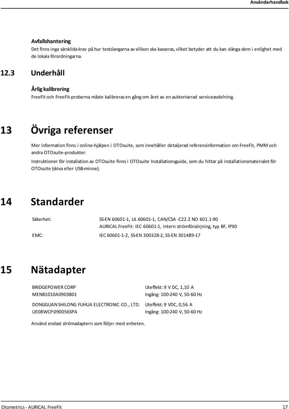 13 Övriga referenser Mer information finns i online-hjälpen i OTOsuite, som innehåller detaljerad referensinformation om FreeFit, PMM och andra OTOsuite-produkter.