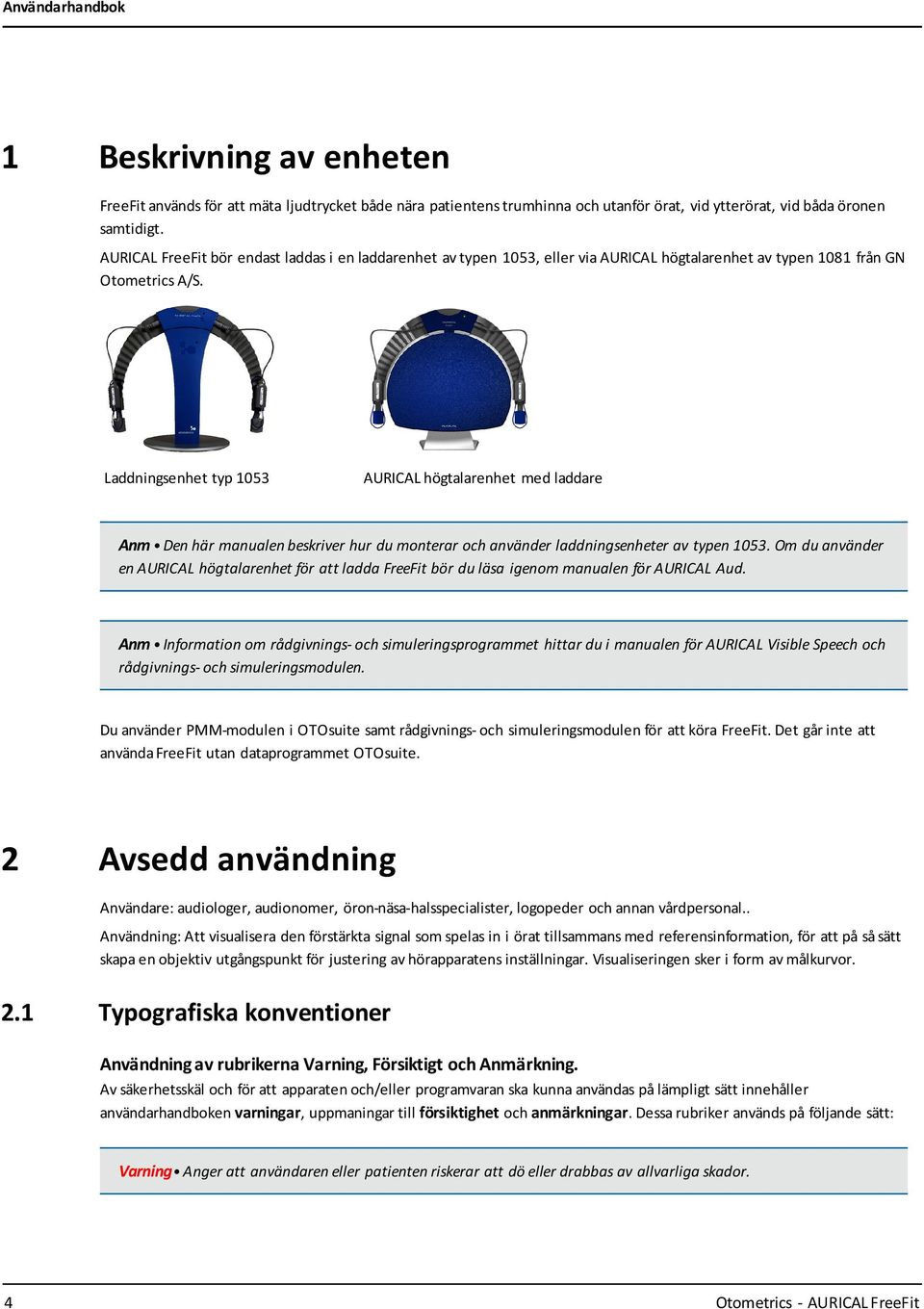 Laddningsenhet typ 1053 AURICAL högtalarenhet med laddare Anm Den här manualen beskriver hur du monterar och använder laddningsenheter av typen 1053.