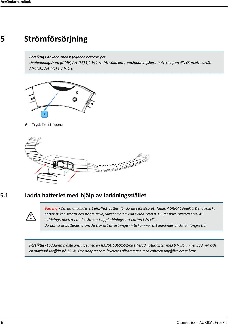 1 Ladda batteriet med hjälp av laddningsstället Varning Om du använder ett alkaliskt batteri får du inte försöka att ladda AURICAL FreeFit.