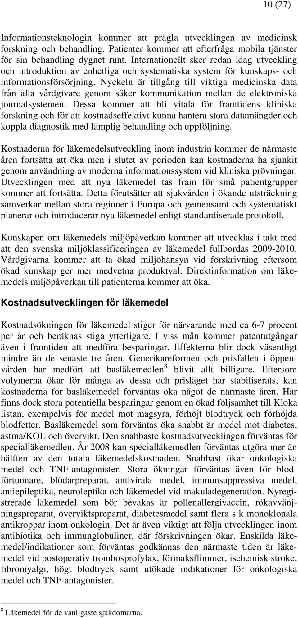 Nyckeln är tillgång till viktiga medicinska data från alla vårdgivare genom säker kommunikation mellan de elektroniska journalsystemen.