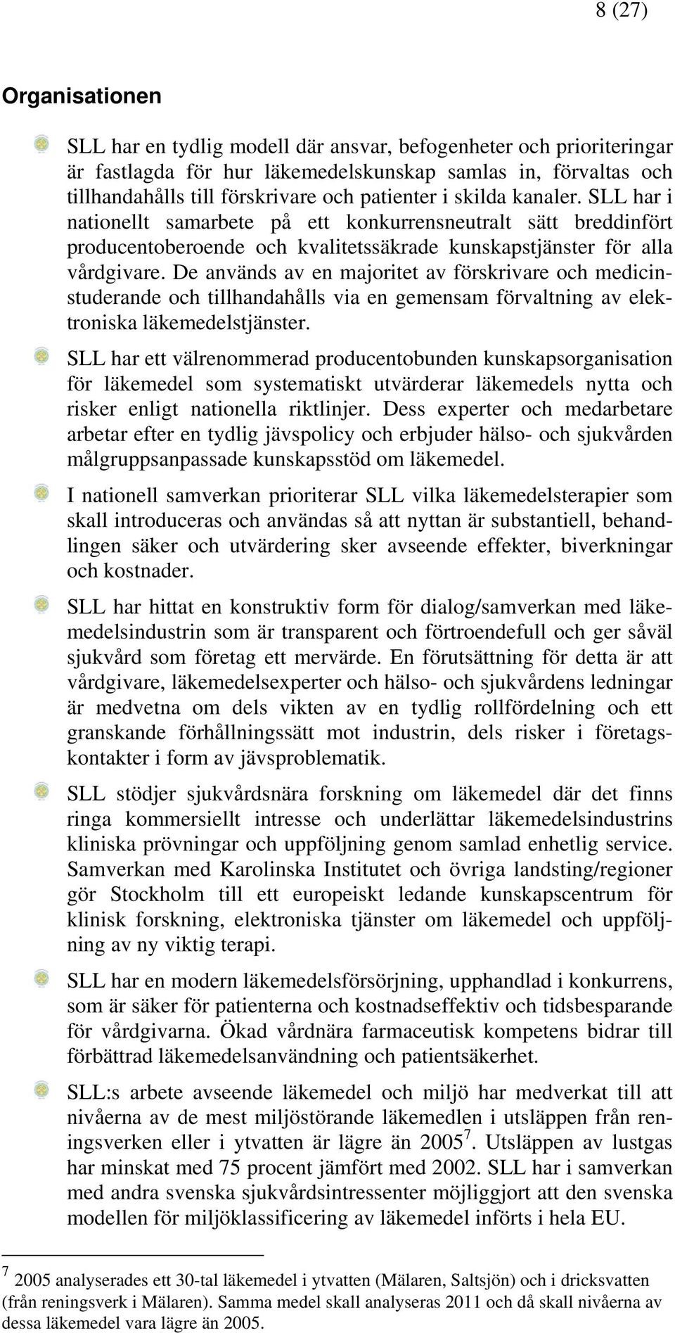 De används av en majoritet av förskrivare och medicinstuderande och tillhandahålls via en gemensam förvaltning av elektroniska läkemedelstjänster.