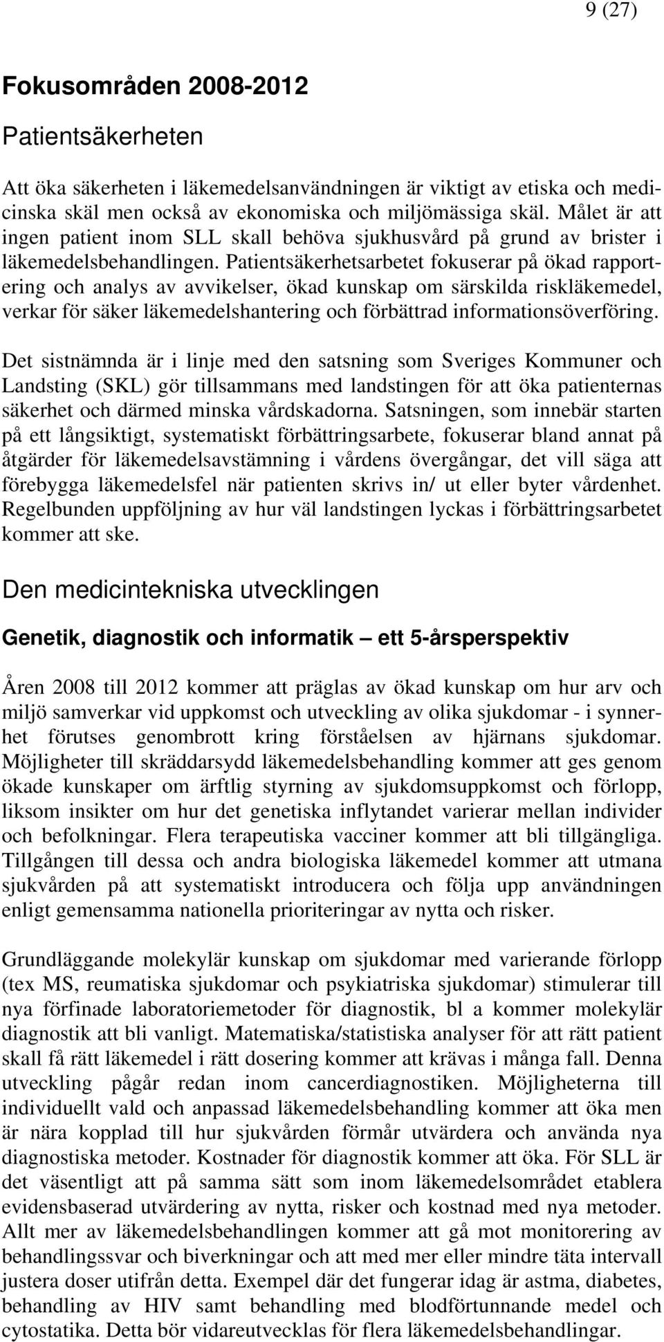 Patientsäkerhetsarbetet fokuserar på ökad rapportering och analys av avvikelser, ökad kunskap om särskilda riskläkemedel, verkar för säker läkemedelshantering och förbättrad informationsöverföring.