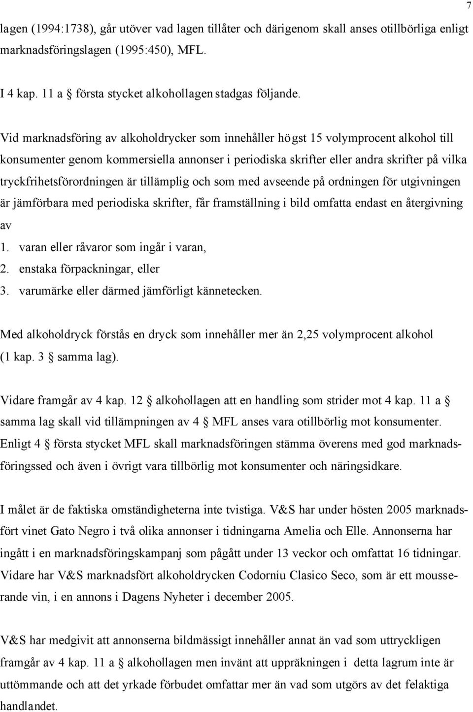 tryckfrihetsförordningen är tillämplig och som med avseende på ordningen för utgivningen är jämförbara med periodiska skrifter, får framställning i bild omfatta endast en återgivning av 1.