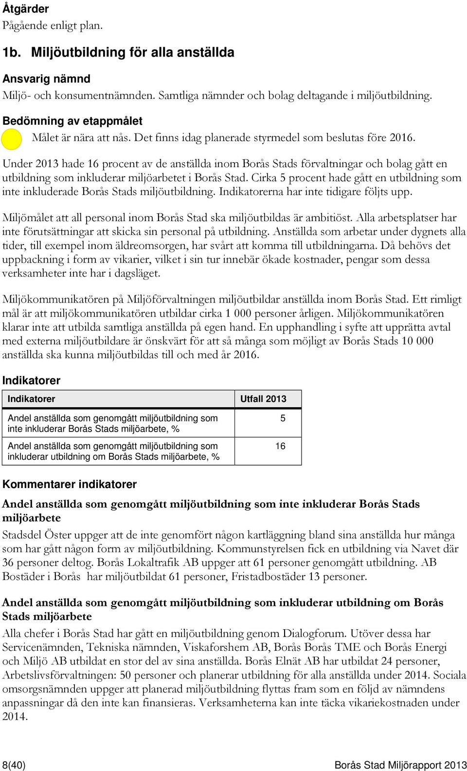 Under 2013 hade 16 procent av de anställda inom Borås Stads förvaltningar och bolag gått en utbildning som inkluderar miljöarbetet i Borås Stad.