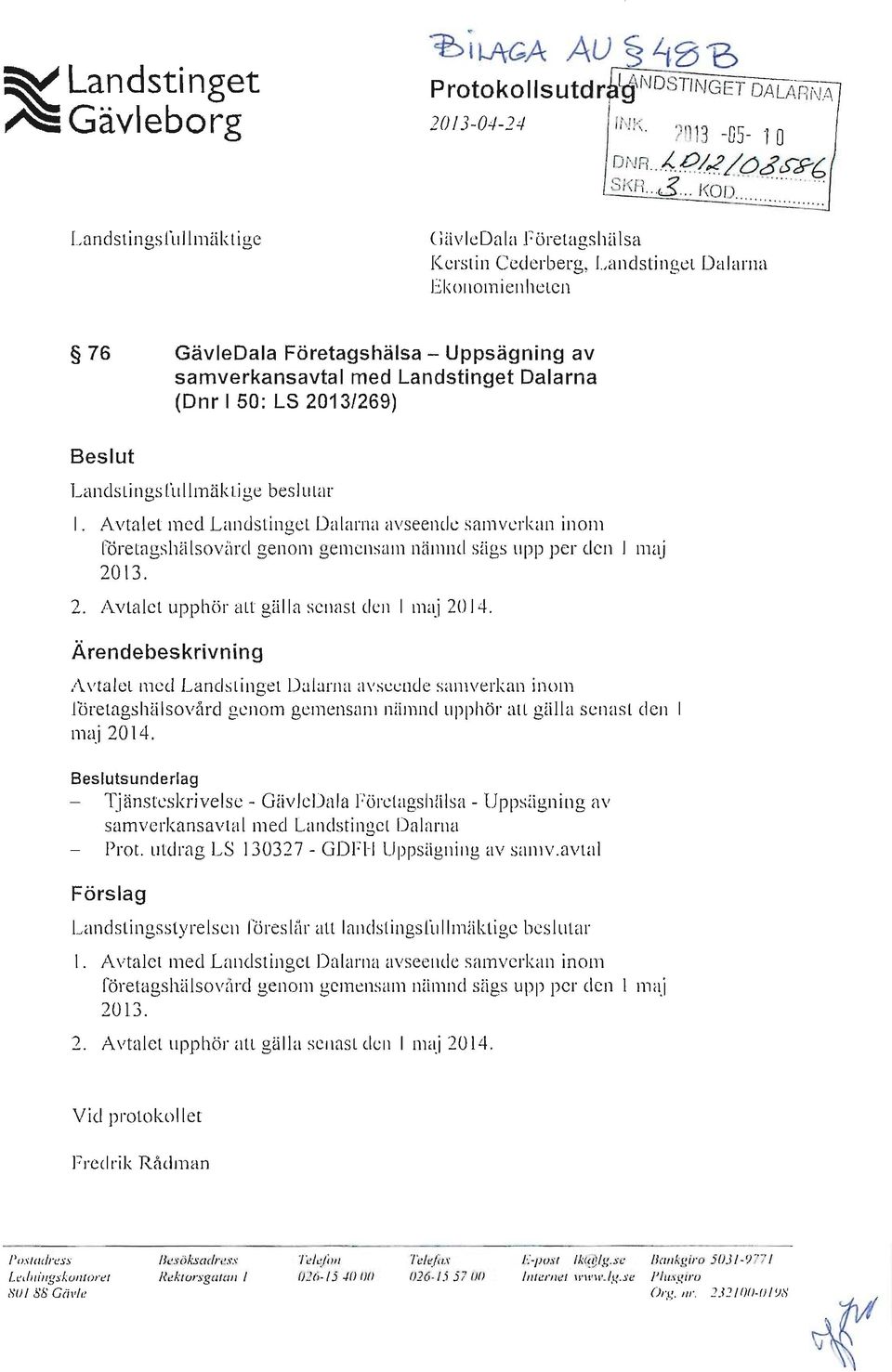 Beslut LandstingsCullmäkl.ige bes lutar I. Avtalet med Landstinget Dalarna avseende sa mverkan inom företagshhlsovärd genom gemensa m nämnd sägs L1pp per den l lllaj 20