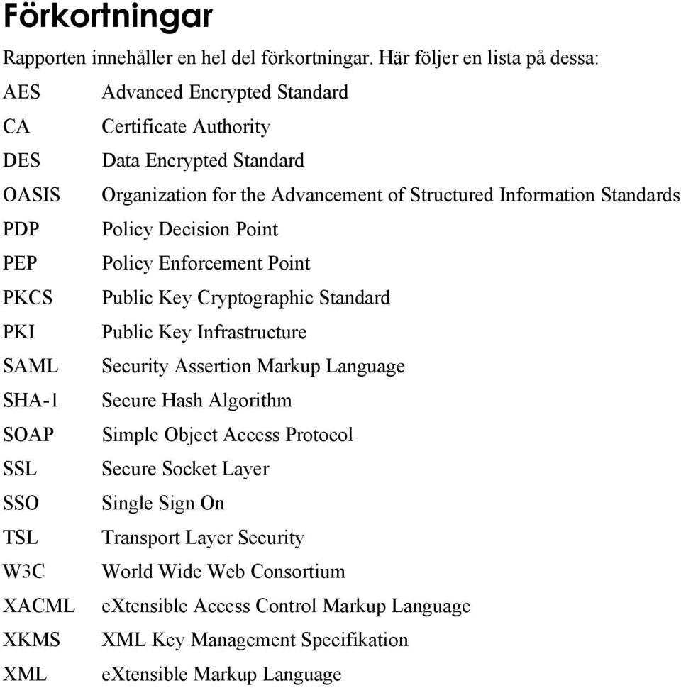 Information Standards PDP Policy Decision Point PEP Policy Enforcement Point PKCS Public Key Cryptographic Standard PKI Public Key Infrastructure SAML Security Assertion