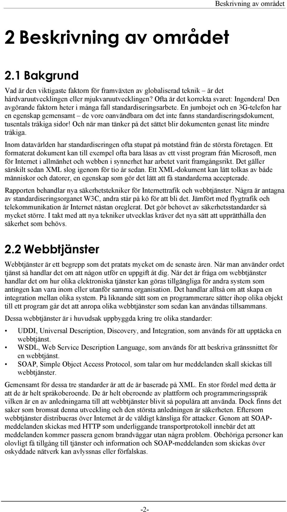 En jumbojet och en 3G-telefon har en egenskap gemensamt de vore oanvändbara om det inte fanns standardiseringsdokument, tusentals tråkiga sidor!