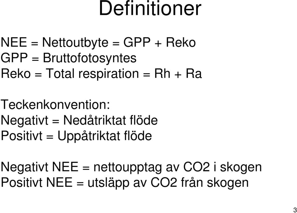 Teckenkonvention: Negativt = Nedåtriktat flöde Positivt =