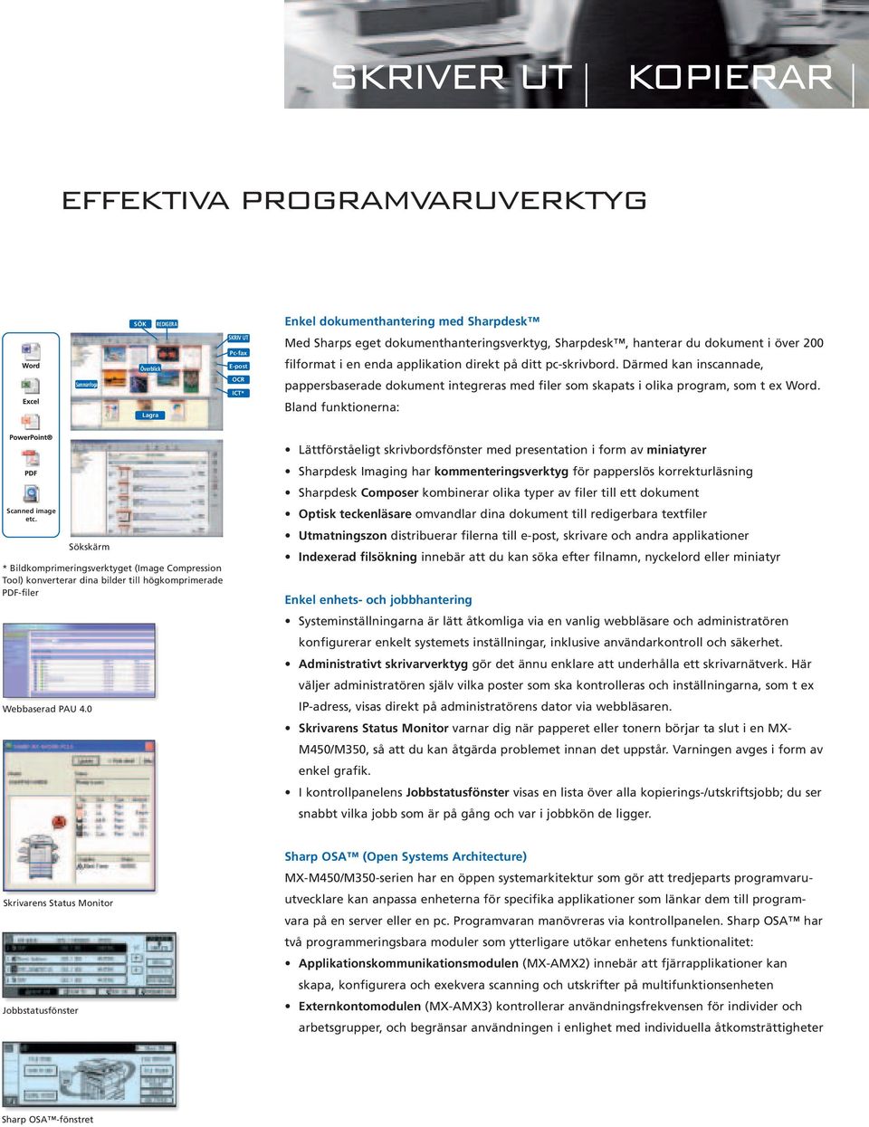 Därmed kan inscannade, Sammanfoga Lagra OCR ICT* pappersbaserade dokument integreras med filer som skapats i olika program, som t ex Word. Bland funktionerna: Scanned image etc.