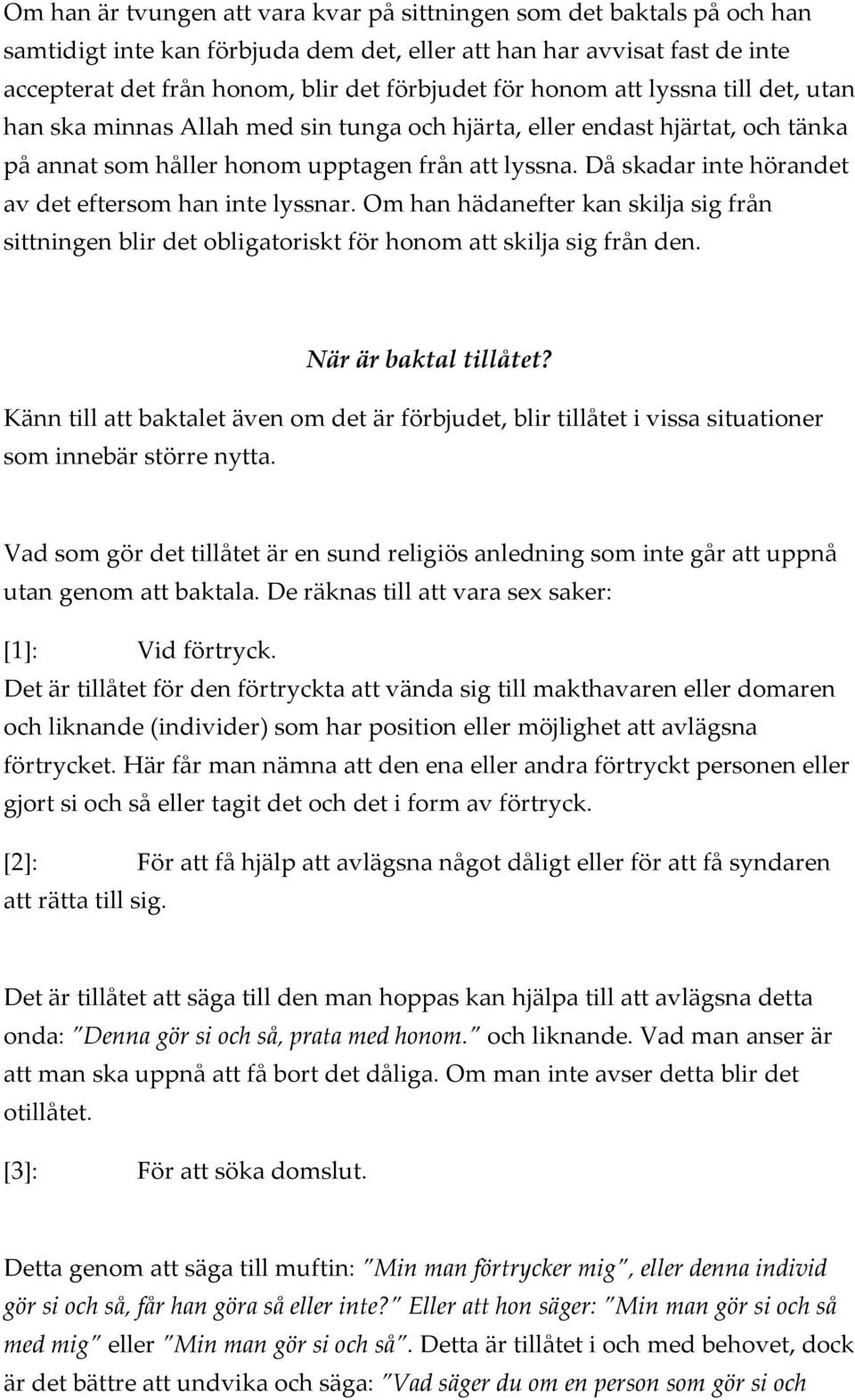 Då skadar inte hörandet av det eftersom han inte lyssnar. Om han hädanefter kan skilja sig från sittningen blir det obligatoriskt för honom att skilja sig från den. När är baktal tillåtet?