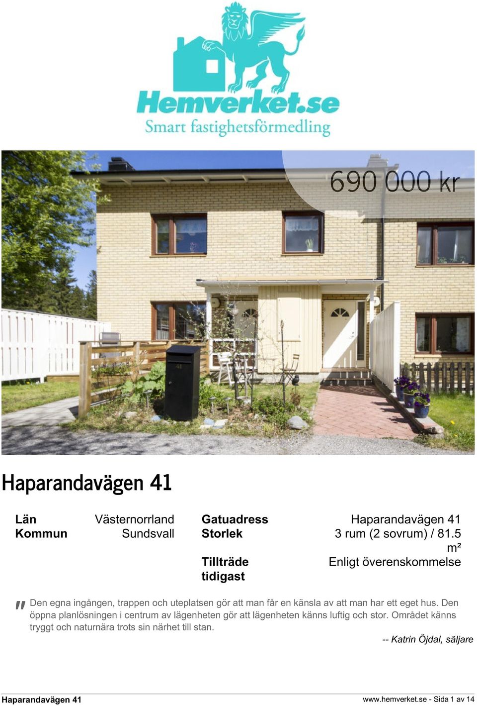 en känsla av att man har ett eget hus.