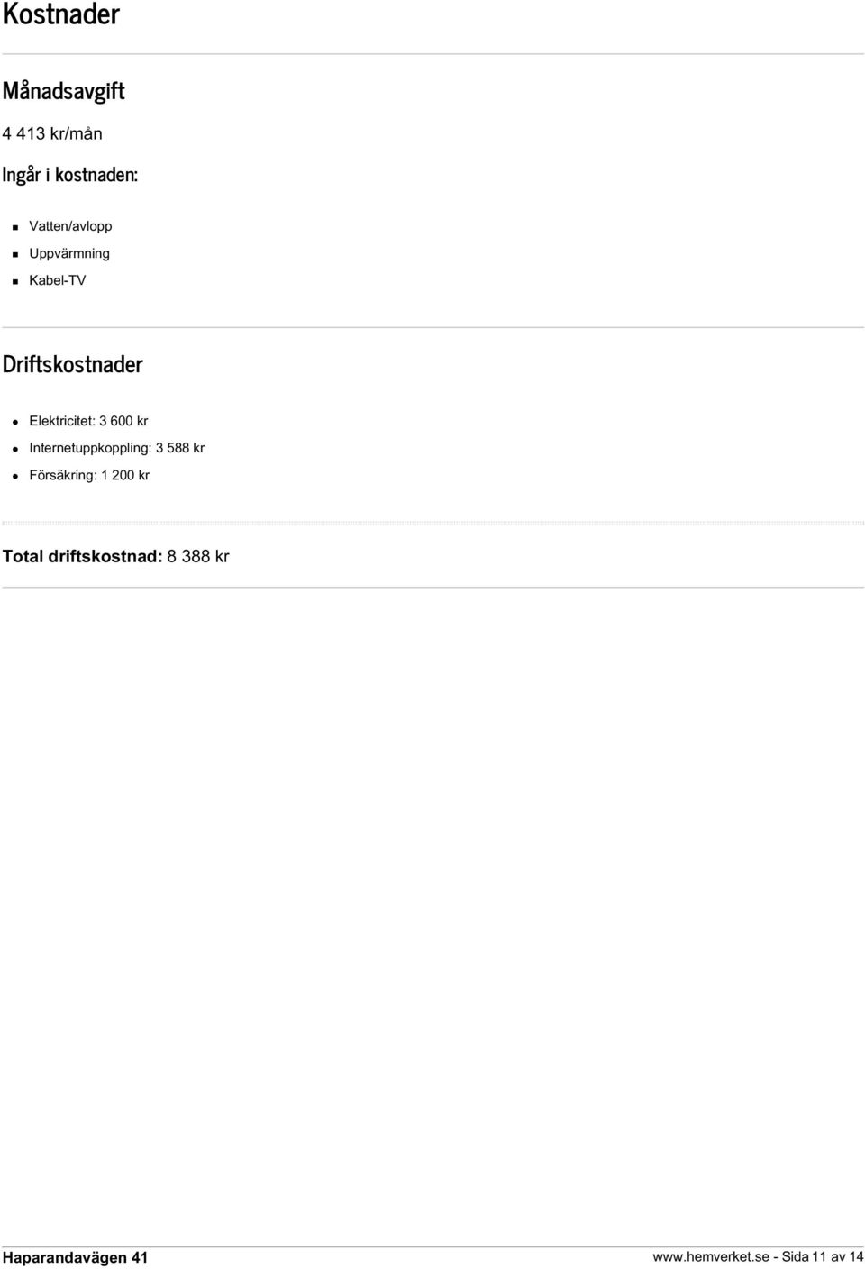 Elektricitet: 3 600 kr Internetuppkoppling: 3 588 kr