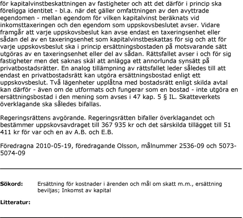 ersättningsbostaden på motsvarande sätt utgöras av en taxeringsenhet eller del av sådan.