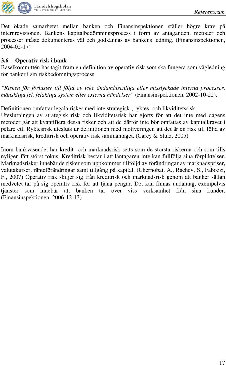 6 Operativ risk i bank Baselkommittén har tagit fram en definition av operativ risk som ska fungera som vägledning för banker i sin riskbedömningsprocess.