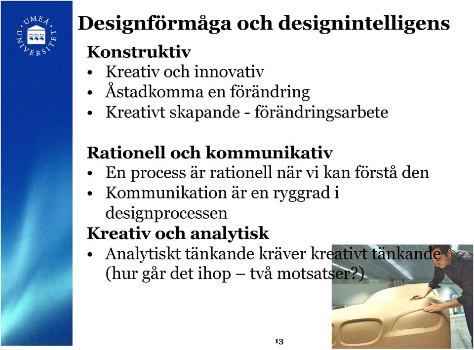 är rationell när vi kan förstå den Kommunikation är en ryggrad i designprocessen Kreativ