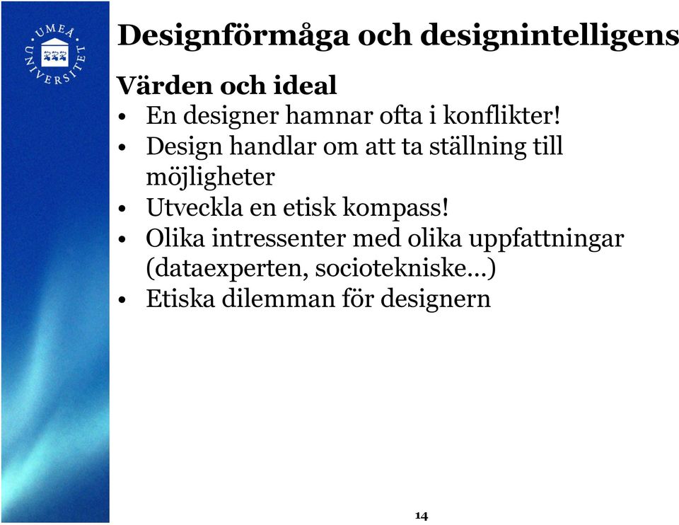 Design handlar om att ta ställning till möjligheter Utveckla en