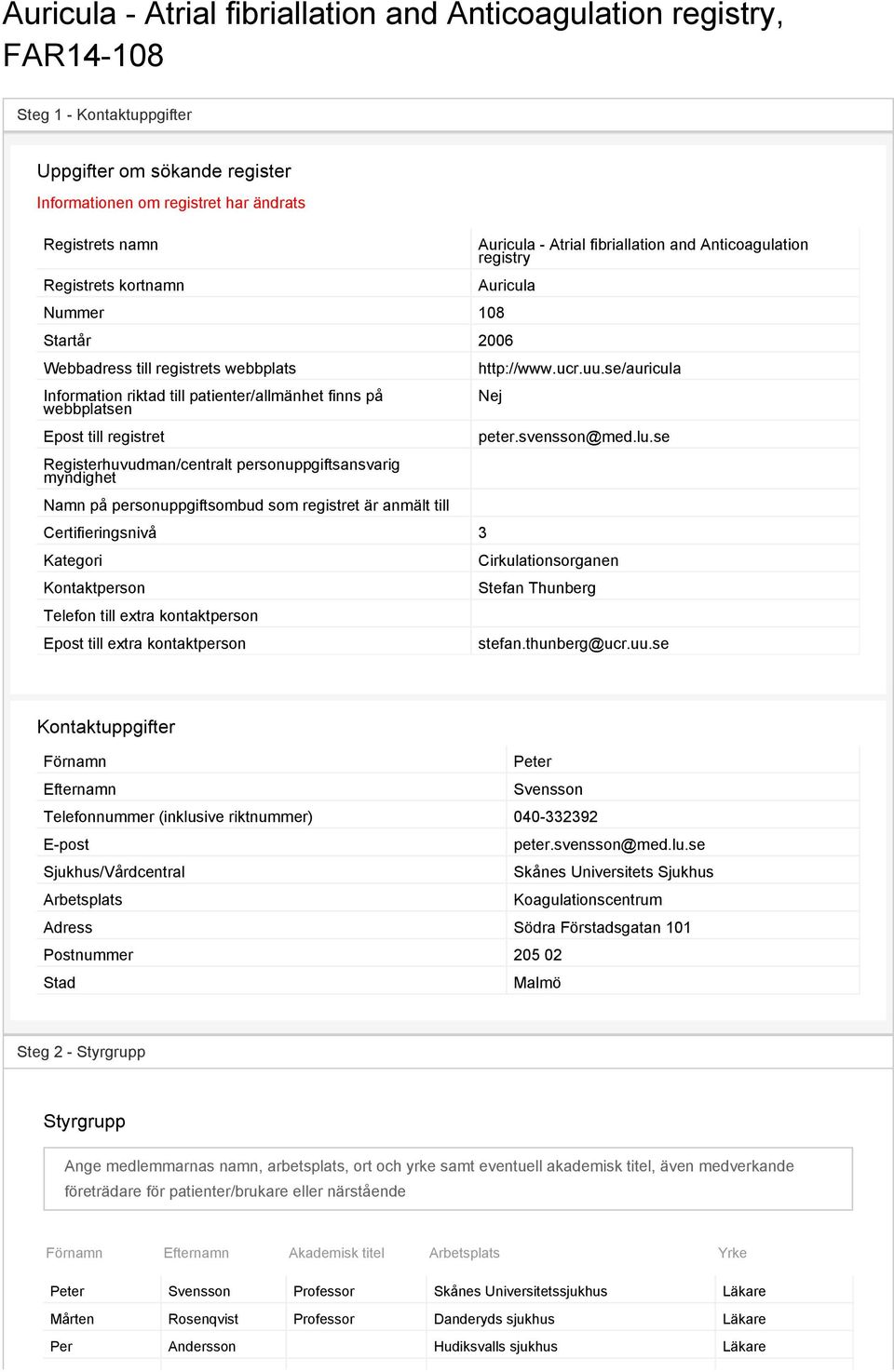 webbplatsen Epost till registret Registerhuvudman/centralt personuppgiftsansvarig myndighet Namn på personuppgiftsombud som registret är anmält till Certifieringsnivå 3 Kategori Kontaktperson Telefon