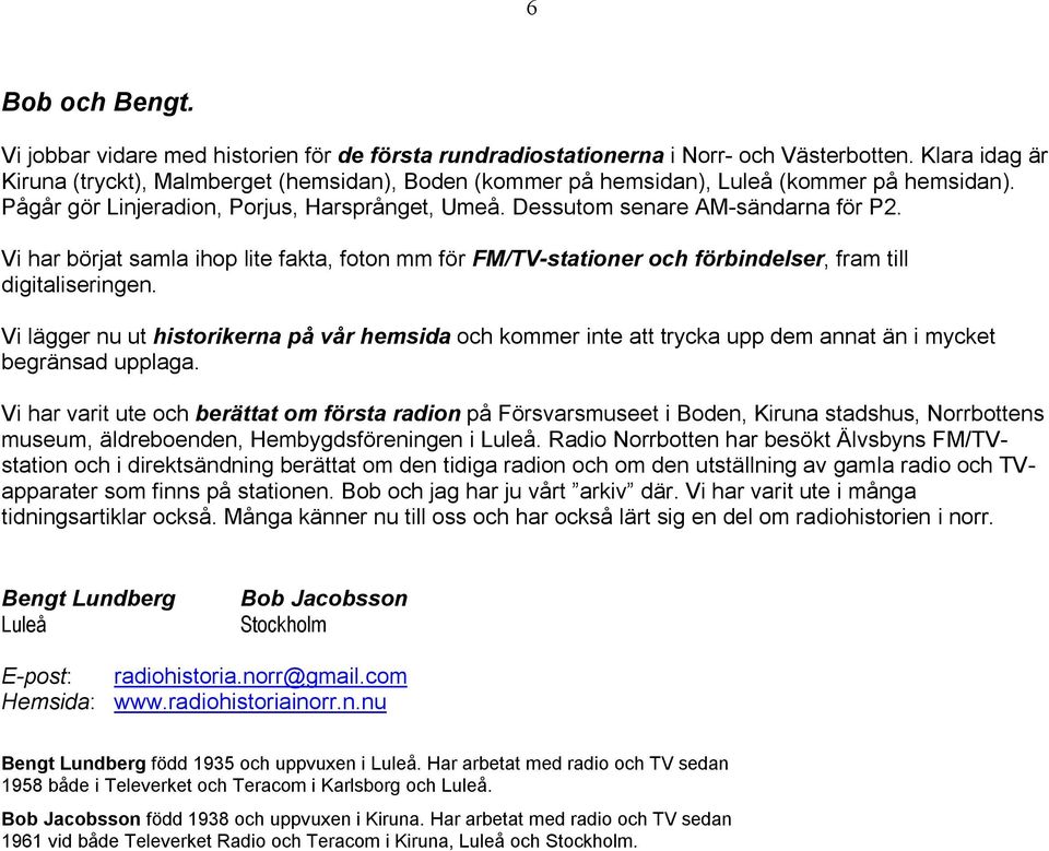 Vi har börjat samla ihop lite fakta, foton mm för FM/TV-stationer och förbindelser, fram till digitaliseringen.