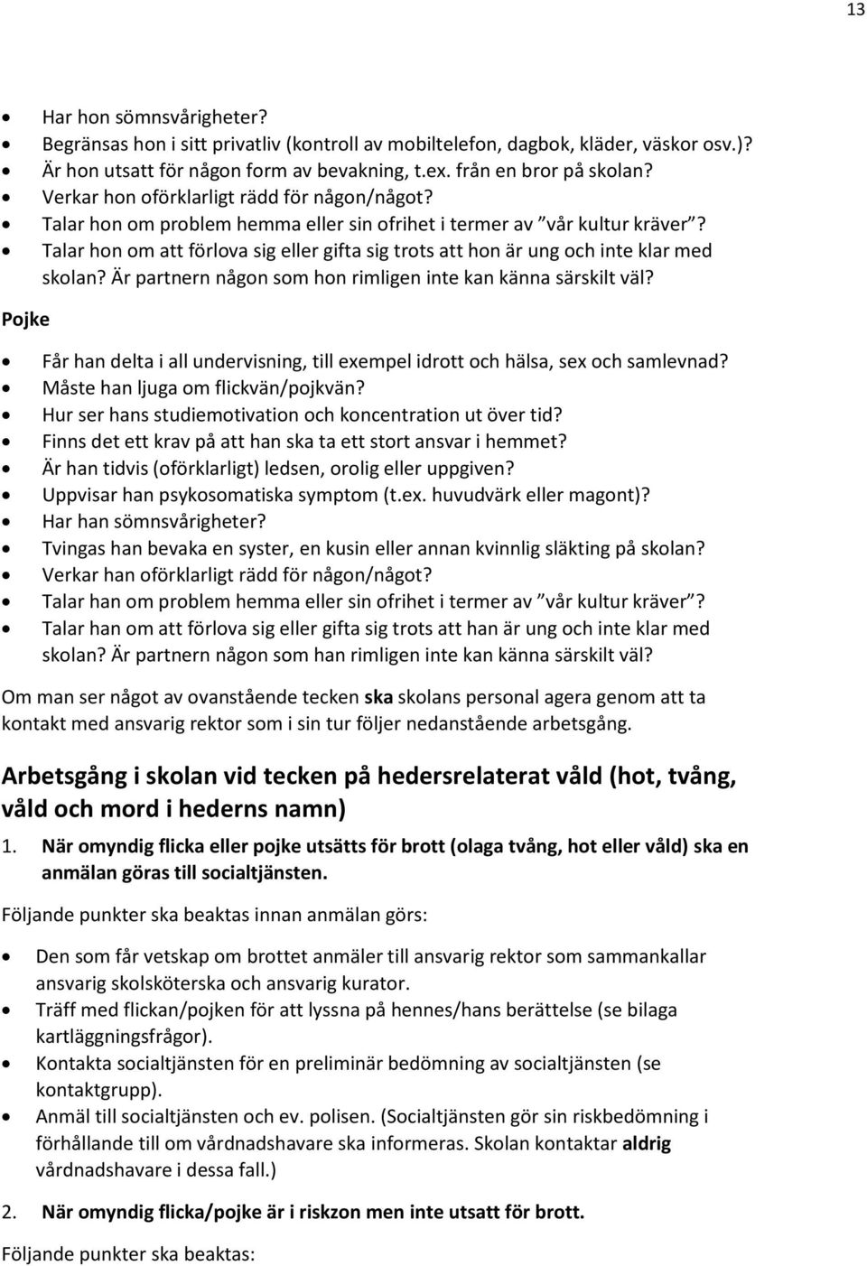 Talar hon om att förlova sig eller gifta sig trots att hon är ung och inte klar med skolan? Är partnern någon som hon rimligen inte kan känna särskilt väl?