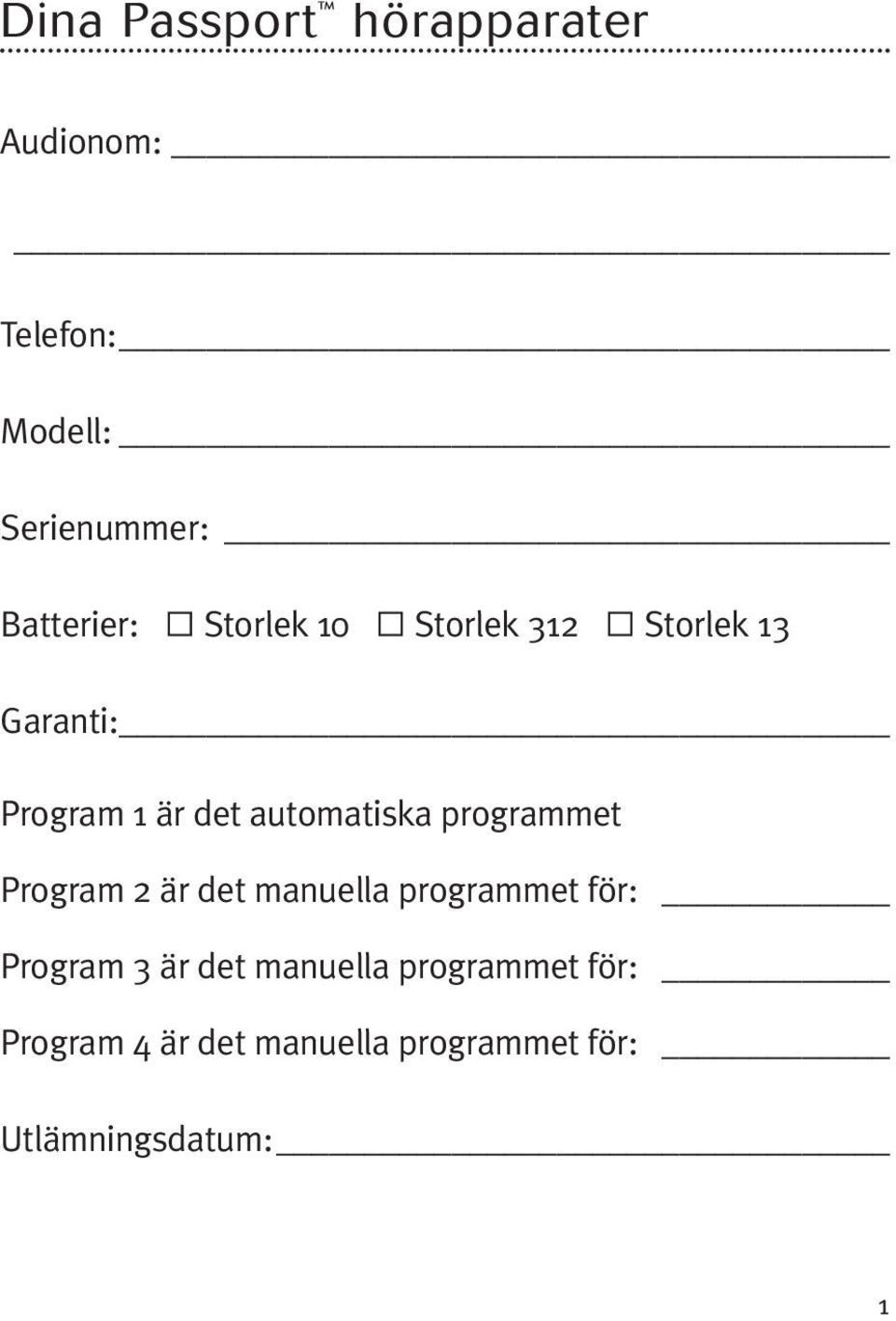 automatiska programmet Program 2 är det manuella programmet för: Program 3