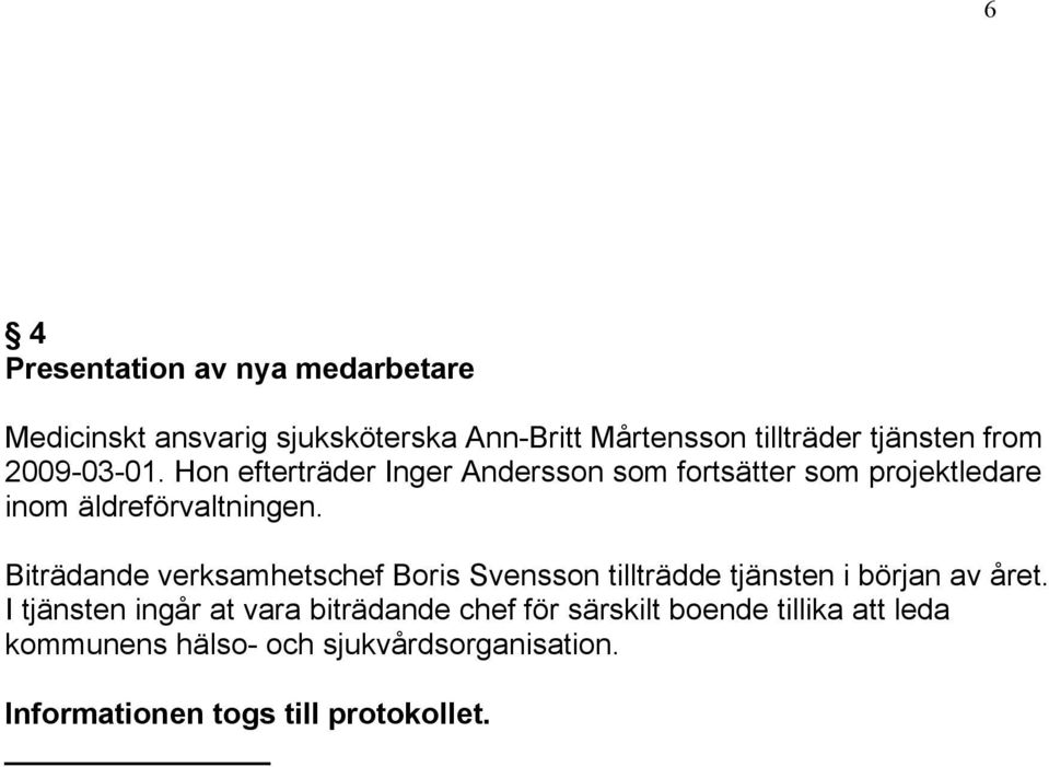 Hon efterträder Inger Andersson som fortsätter som projektledare inom äldreförvaltningen.