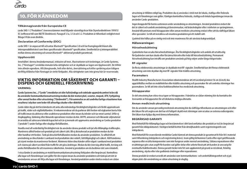 0 och har framgångsrikt klarat alla interoperabilitetstest som finns specificerade i Bluetooth specification.