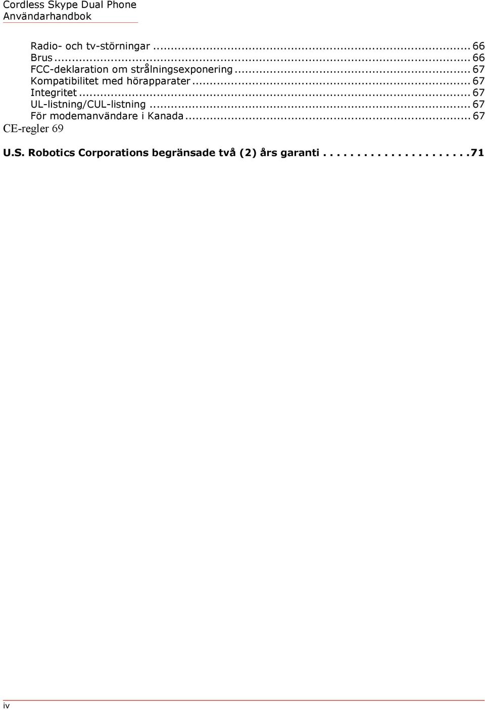 .. 67 Kompatibilitet med hörapparater... 67 Integritet.