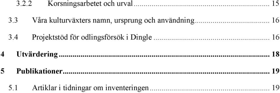 4 Projektstöd för odlingsförsök i Dingle... 16 4 Utvärdering.