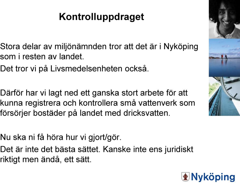 Därför har vi lagt ned ett ganska stort arbete för att kunna registrera och kontrollera små vattenverk