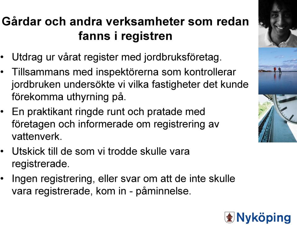 uthyrning på. En praktikant ringde runt och pratade med företagen och informerade om registrering av vattenverk.