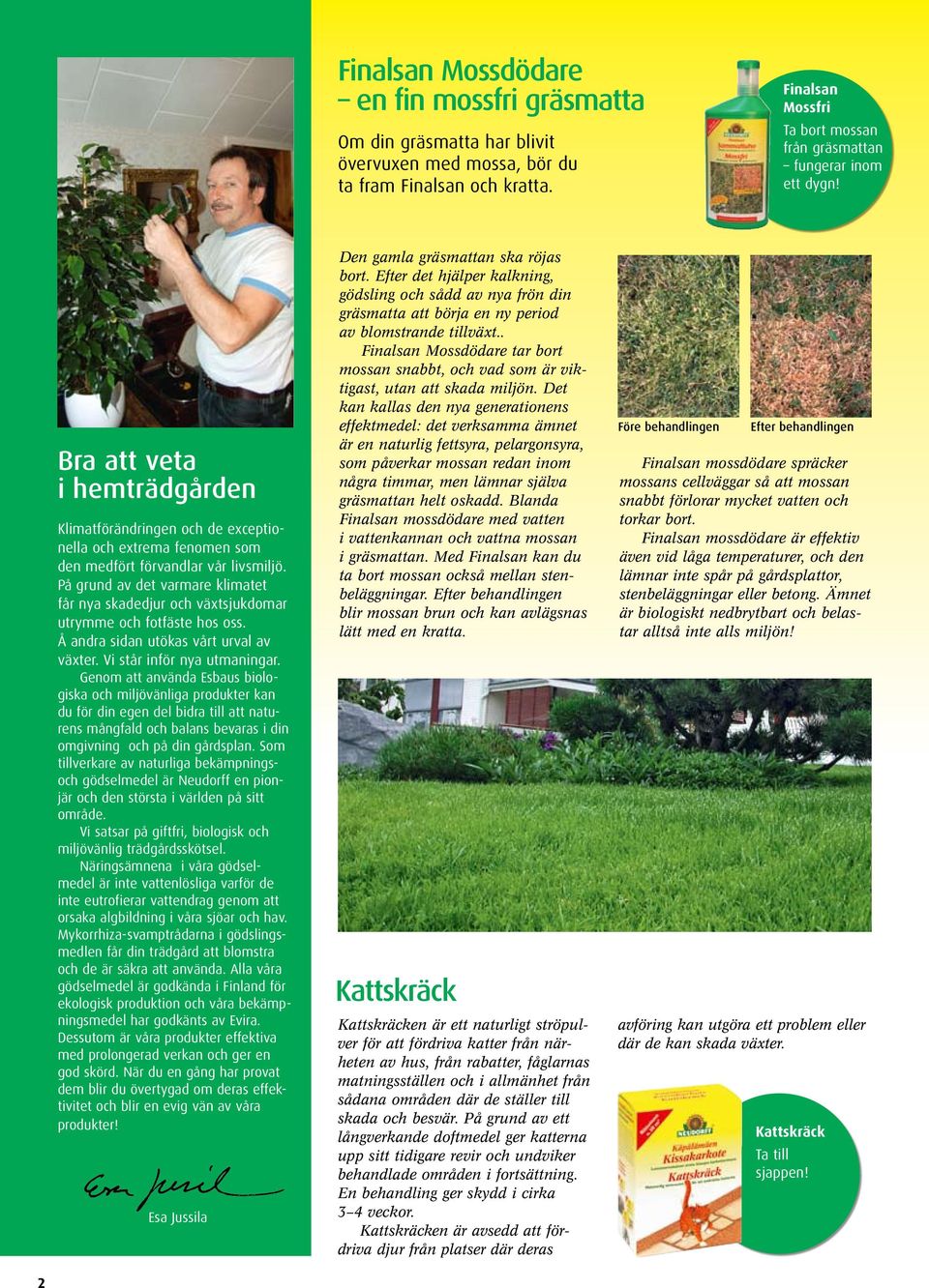 Bra att veta i hemträdgården Klimatförändringen och de exceptionella och extrema fenomen som den medfört förvandlar vår livsmiljö.