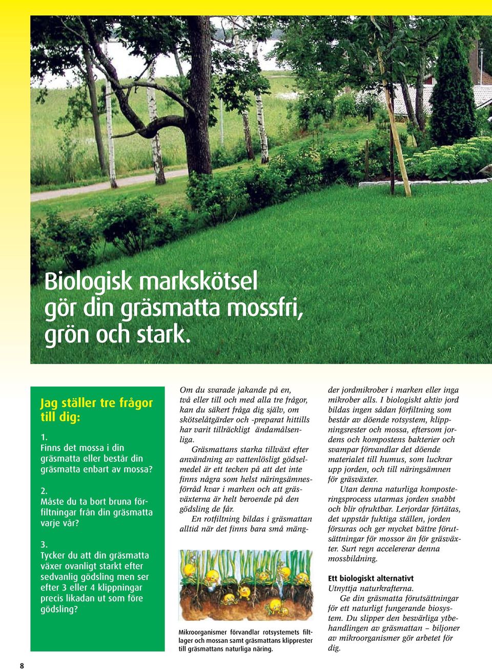Tycker du att din gräsmatta växer ovanligt starkt efter sedvanlig gödsling men ser efter 3 eller 4 klippningar precis likadan ut som före gödsling?