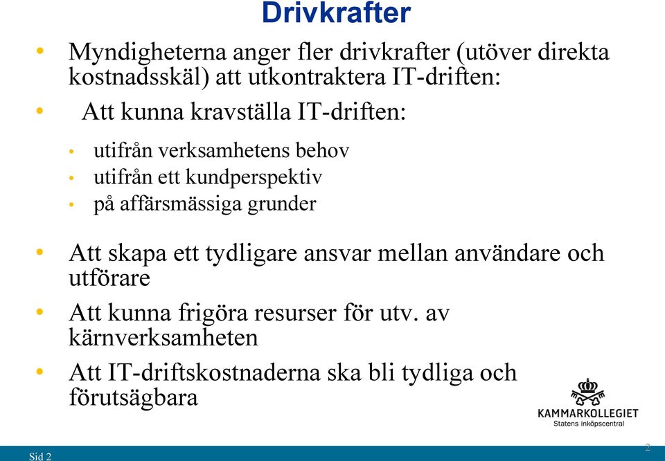 på affärsmässiga grunder Att skapa ett tydligare ansvar mellan användare och utförare Att kunna