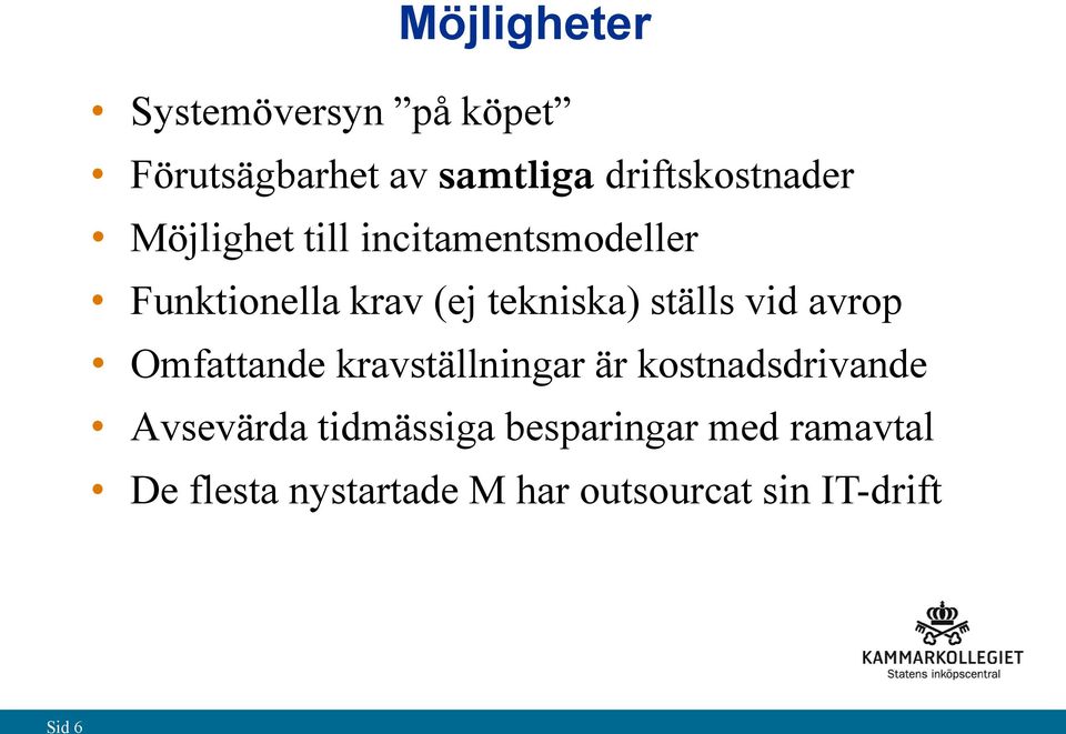 avrop Omfattande kravställningar är kostnadsdrivande Avsevärda tidmässiga