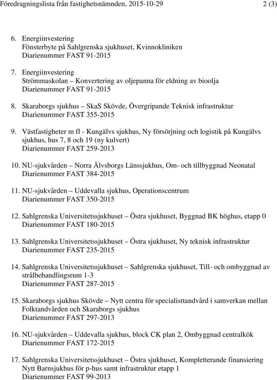 Skaraborgs sjukhus SkaS Skövde, Övergripande Teknisk infrastruktur Diarienummer FAST 355-2015 9.