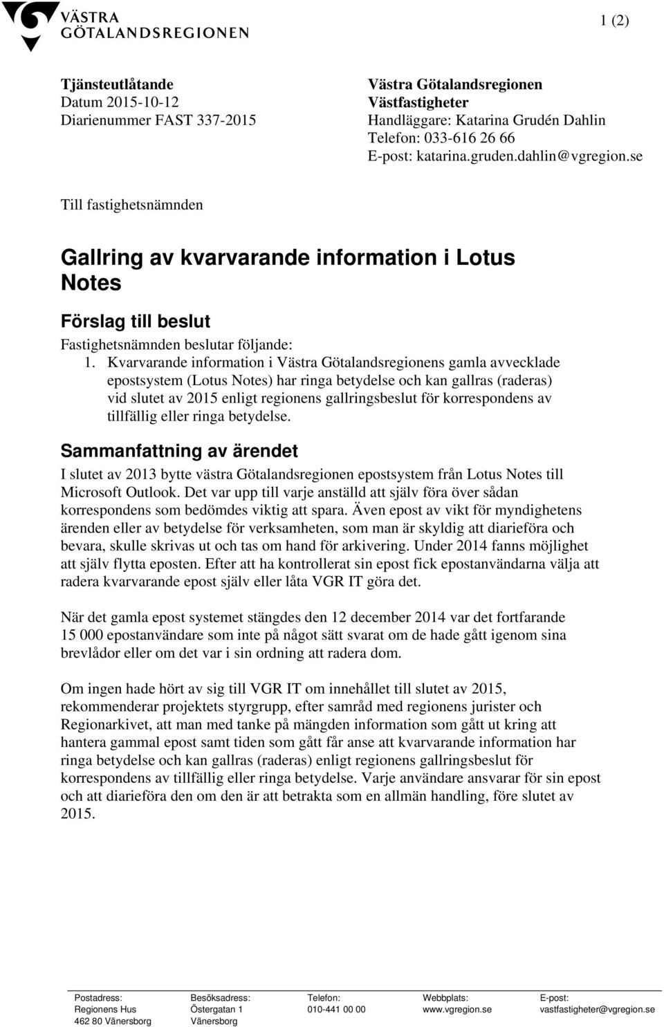 Kvarvarande information i Västra Götalandsregionens gamla avvecklade epostsystem (Lotus Notes) har ringa betydelse och kan gallras (raderas) vid slutet av 2015 enligt regionens gallringsbeslut för