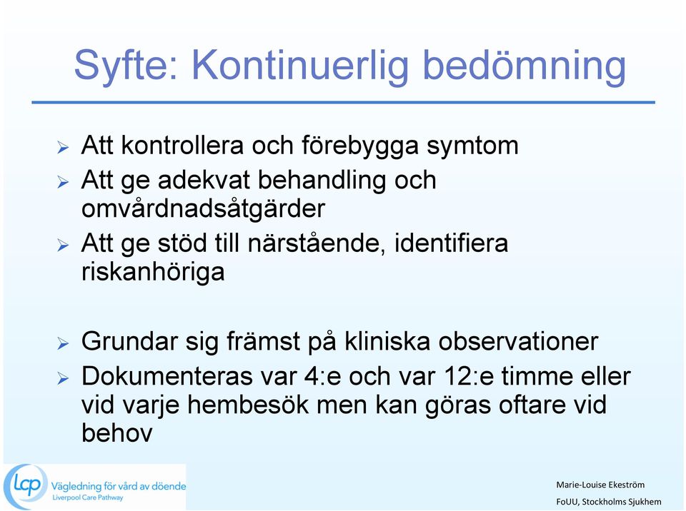 identifiera riskanhöriga Ø Grundar sig främst på kliniska observationer Ø