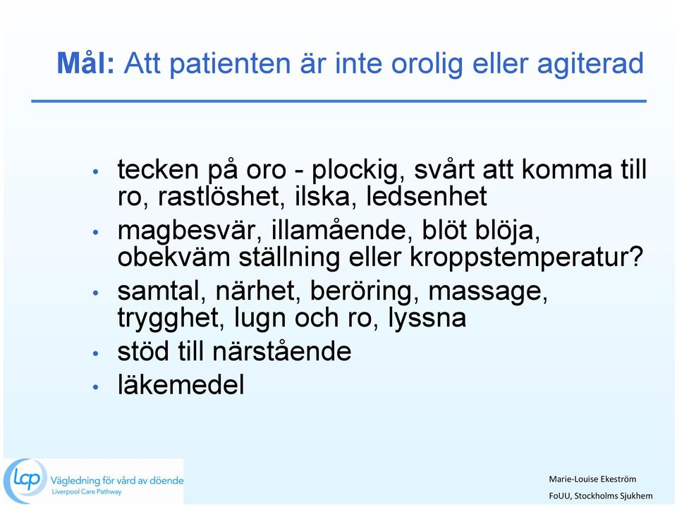 illamående, blöt blöja, obekväm ställning eller kroppstemperatur?