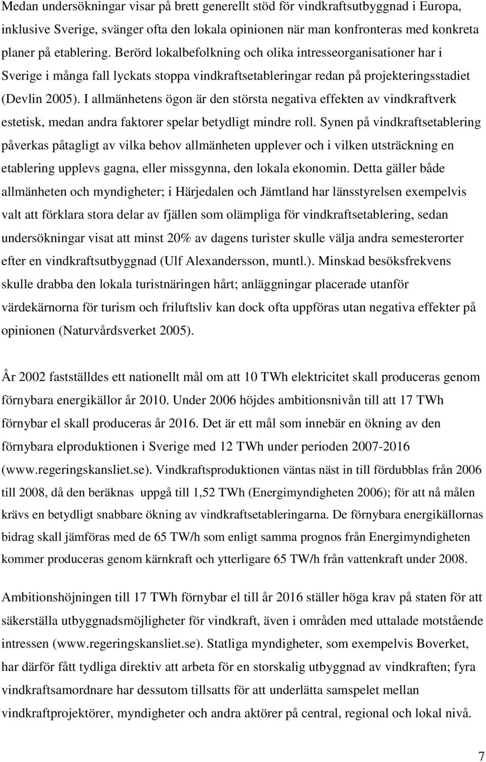 I allmänhetens ögon är den största negativa effekten av vindkraftverk estetisk, medan andra faktorer spelar betydligt mindre roll.