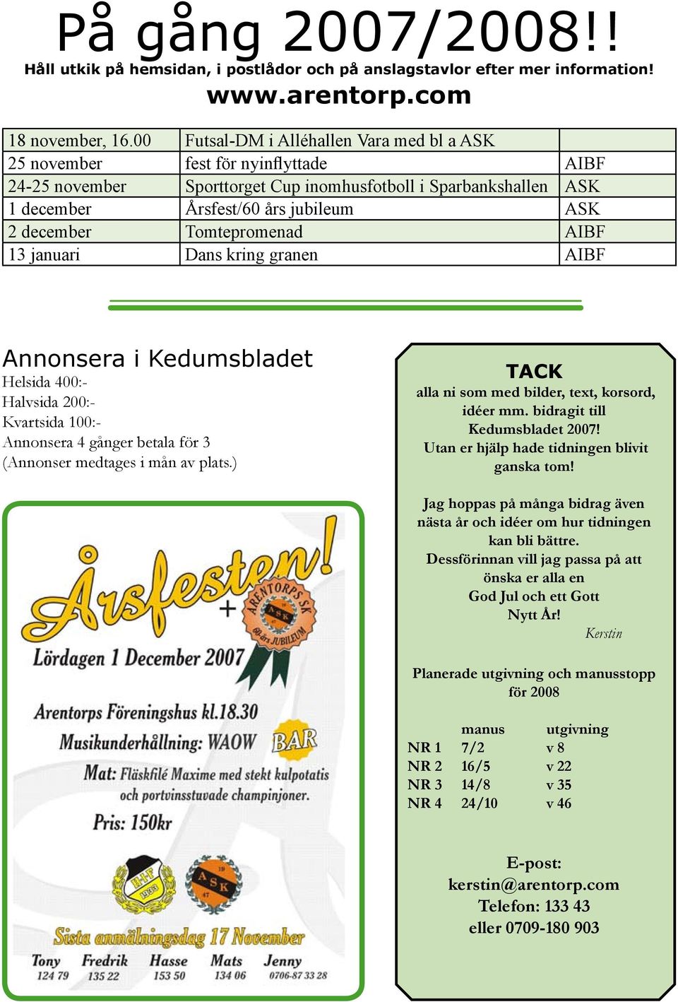 december Tomtepromenad AIBF 13 januari Dans kring granen AIBF Annonsera i Kedumsbladet Helsida 400:- Halvsida 200:- Kvartsida 100:- Annonsera 4 gånger betala för 3 (Annonser medtages i mån av plats.