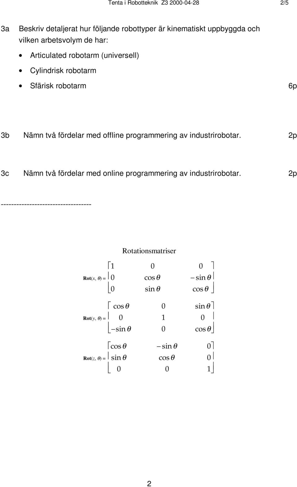 industrirobotar. 2p 3c Nämn två fördelar med online programmering av industrirobotar.