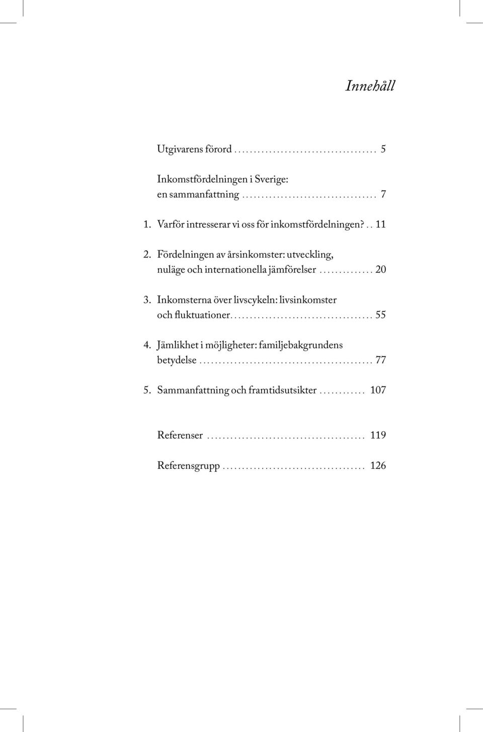 Fördelningen av årsinkomster: utveckling, nuläge och internationella jämförelser....20 3.