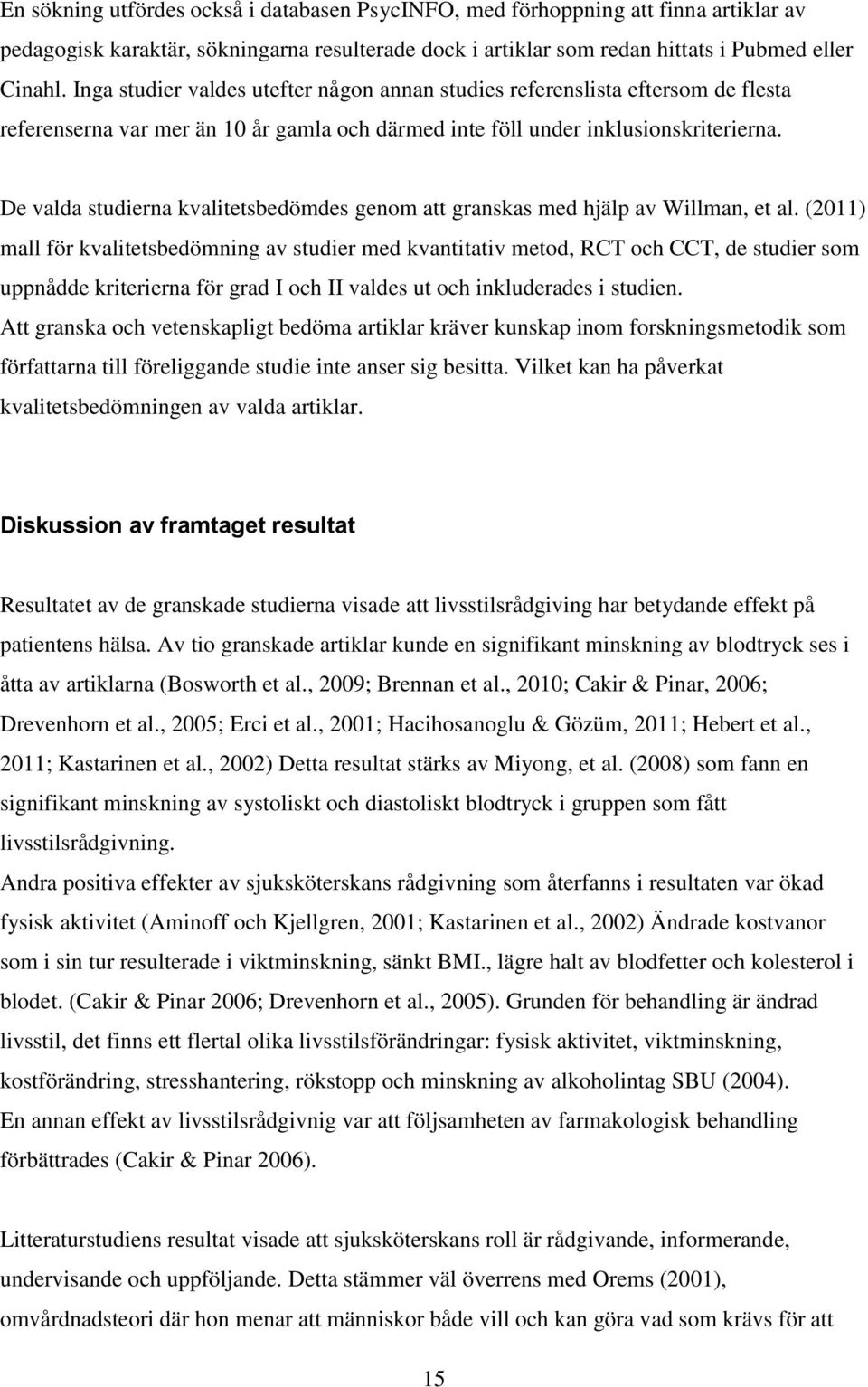 De valda studierna kvalitetsbedömdes genom att granskas med hjälp av Willman, et al.