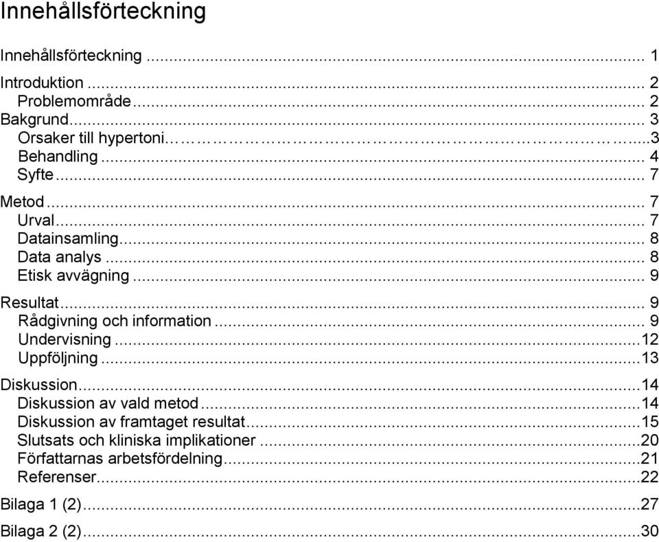 .. 9 Rådgivning och information... 9 Undervisning...12 Uppföljning...13 Diskussion...14 Diskussion av vald metod.