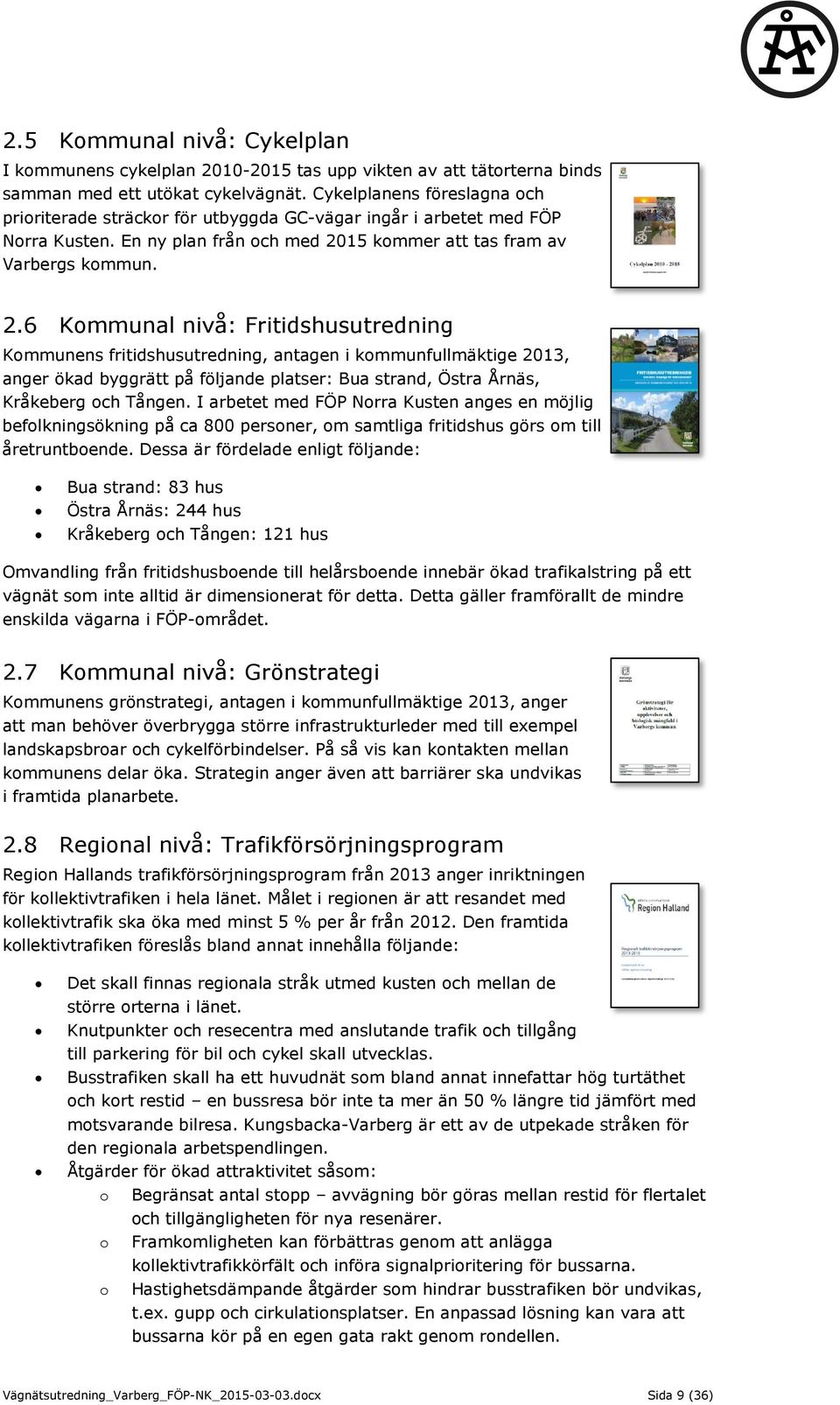 15 kommer att tas fram av Varbergs kommun. 2.