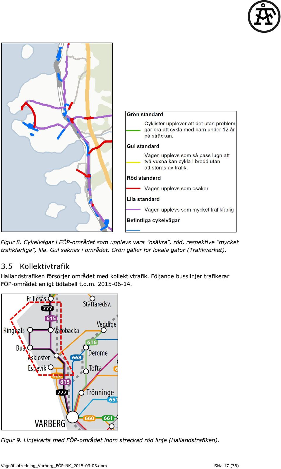 5 Kollektivtrafik Hallandstrafiken försörjer området med kollektivtrafik.