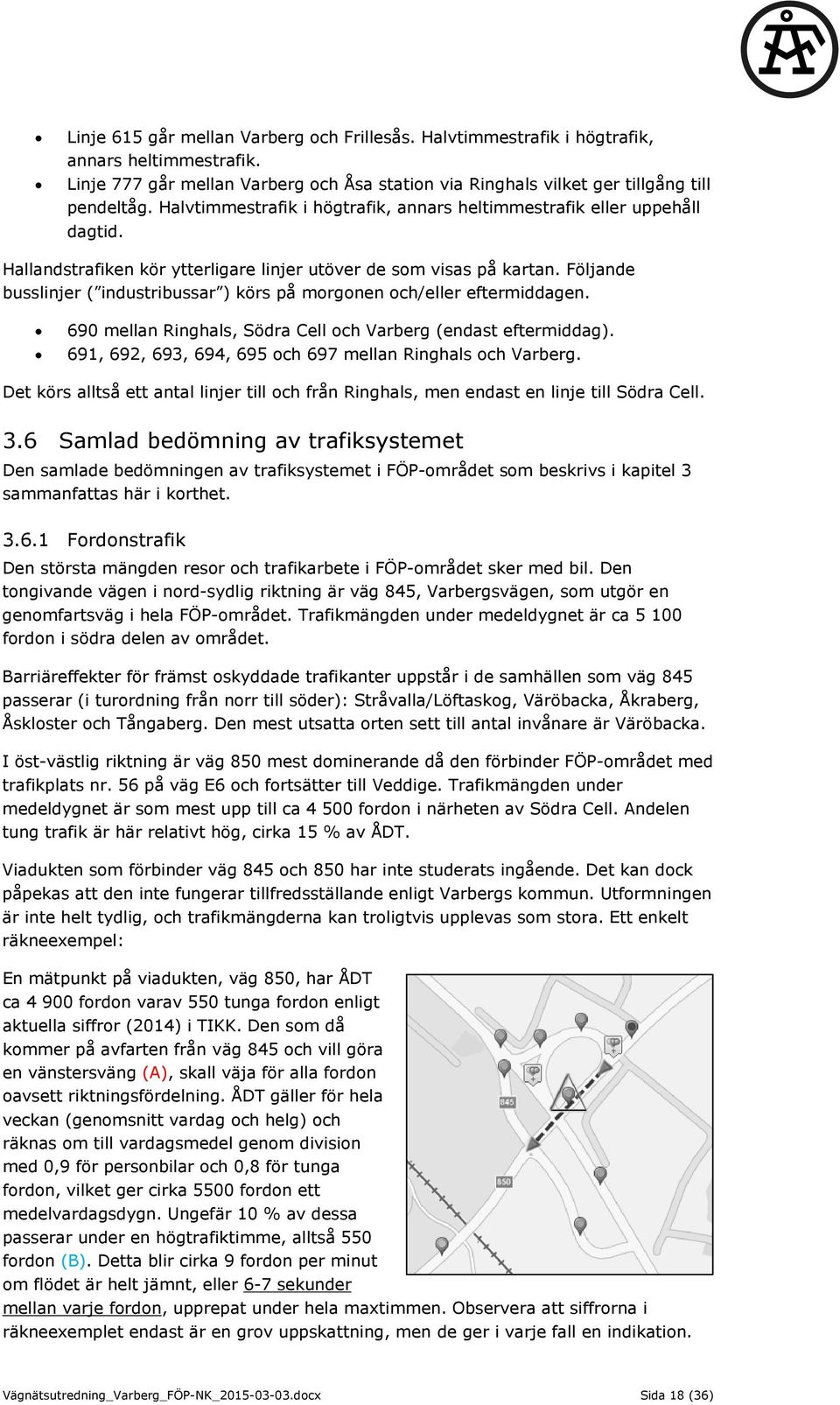 Följande busslinjer ( industribussar ) körs på morgonen och/eller eftermiddagen. 690 mellan Ringhals, Södra Cell och Varberg (endast eftermiddag).