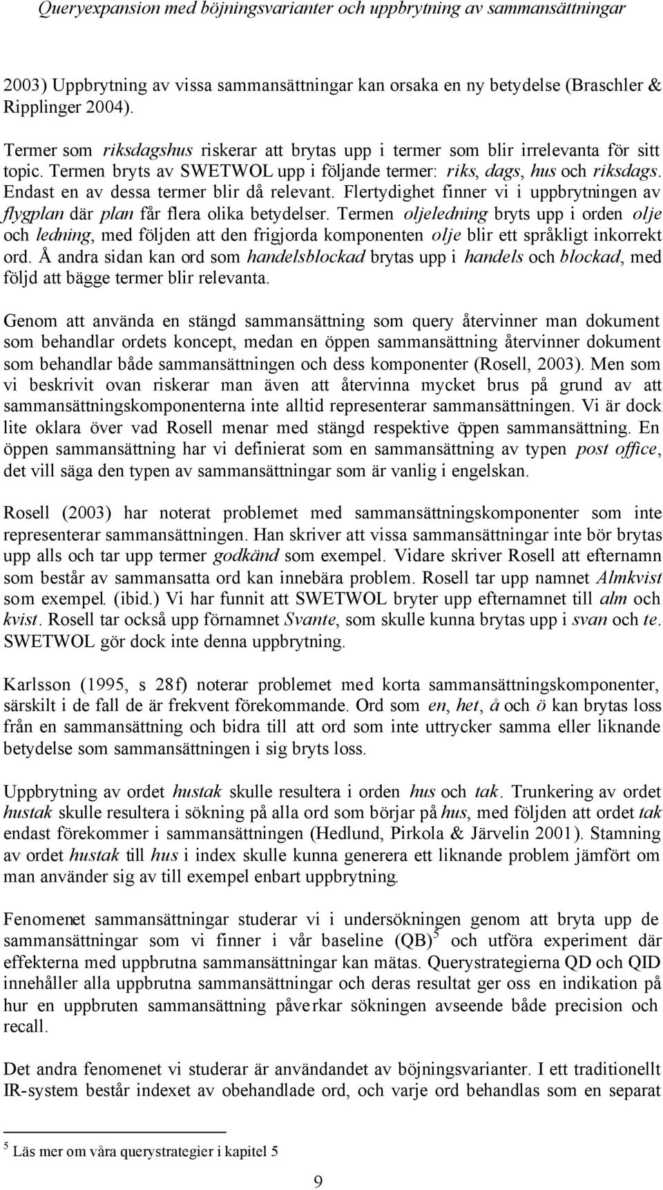 Flertydighet finner vi i uppbrytningen av flygplan där plan får flera olika betydelser.