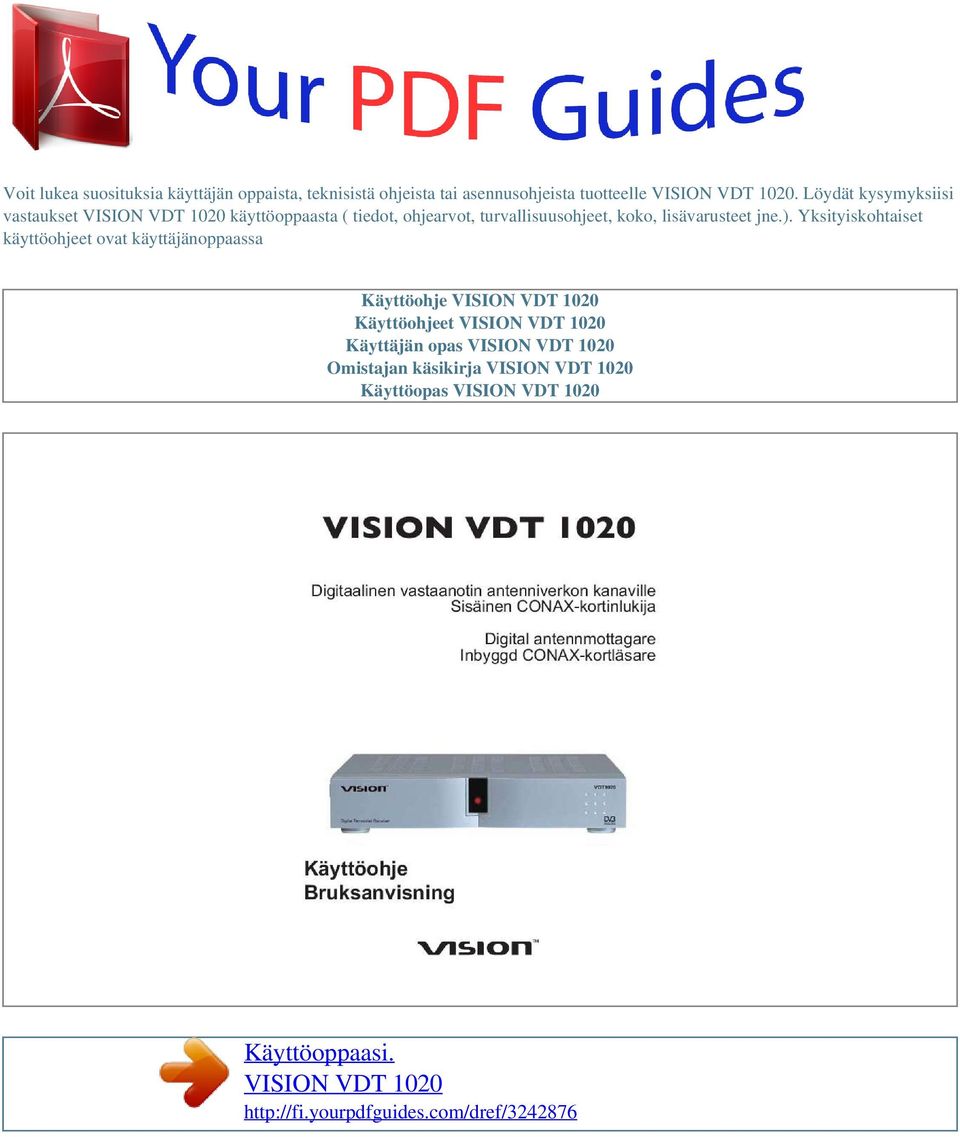 Yksityiskohtaiset käyttöohjeet ovat käyttäjänoppaassa Käyttöohje VISION VDT 1020 Käyttöohjeet VISION VDT 1020 Käyttäjän opas