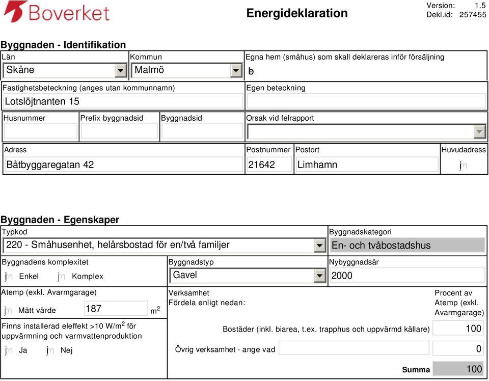 beteckning Husnummer Prefix byggnadsid Byggnadsid Orsak vid felrapport Adress Postnummer Postort Huvudadress Båtbyggaregatan 42 21642 Limhamn i Byggnaden - Egenskaper Typkod 220 - Småhusenhet,